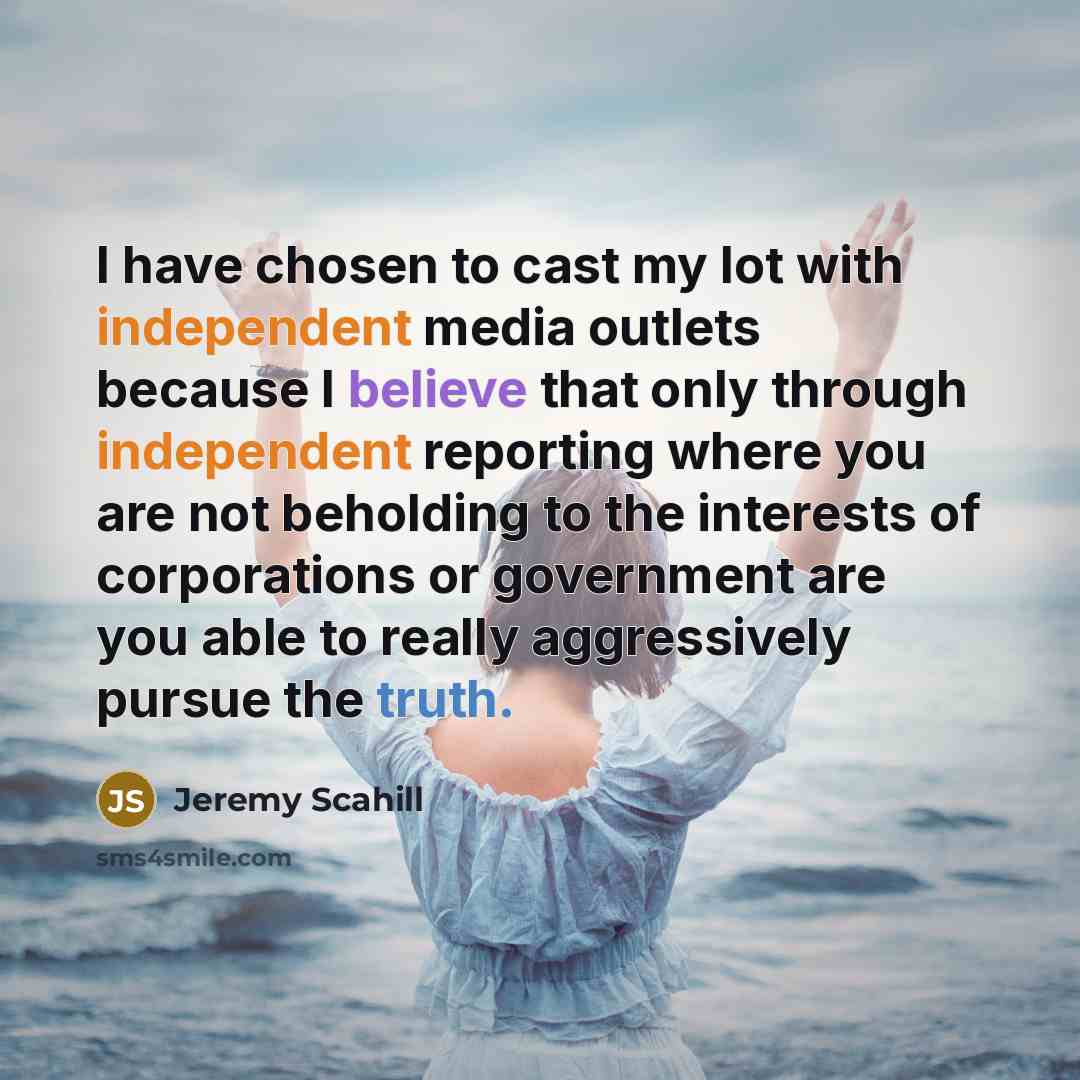 “I have chosen to cast my lot with independent media…” quote by Jeremy Scahill
