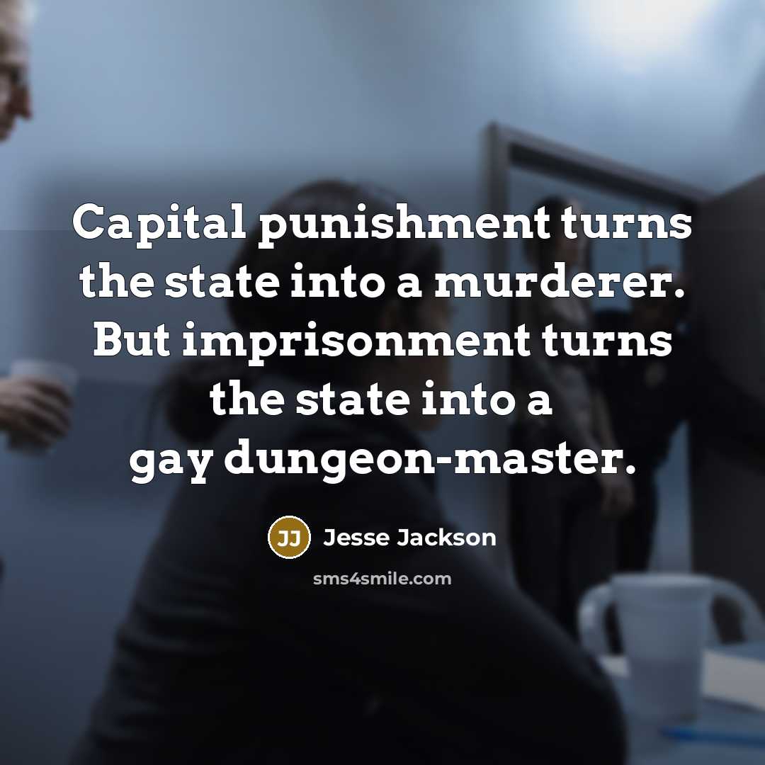 “Capital punishment turns the state into a murderer. But imprisonment…” quote by Jesse Jackson