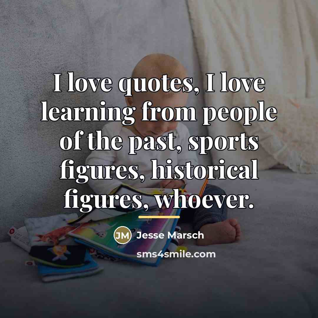 “I love quotes, I love learning from people of the…” quote by Jesse Marsch
