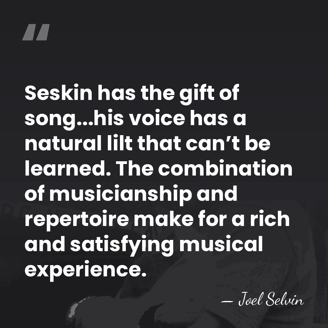Seskin has the gift of song...his voice has a natural lilt that&hellip; - Joel Selvin