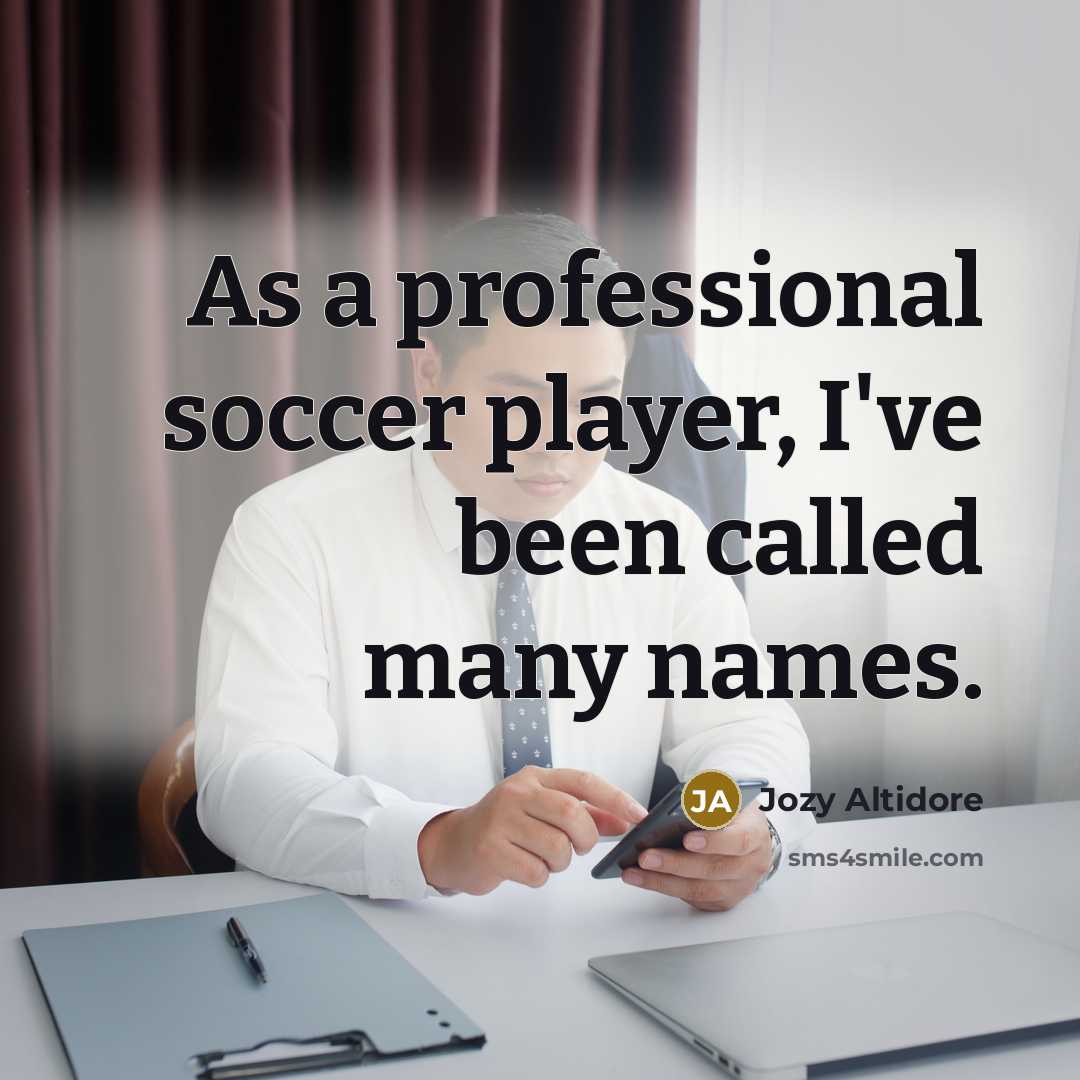 “As a professional soccer player, I've been called many names.…” quote by Jozy Altidore