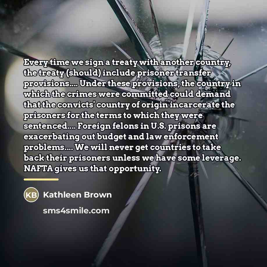 “Every time we sign a treaty with another country, the…” quote by Kathleen Brown