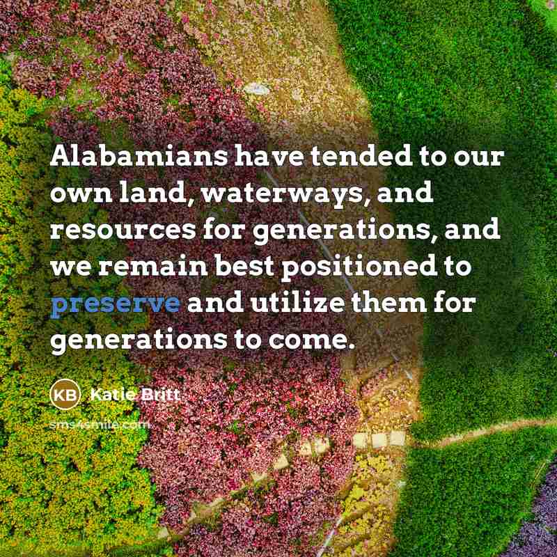 “Alabamians have tended to our own land, waterways, and resources…” quote by Katie Britt