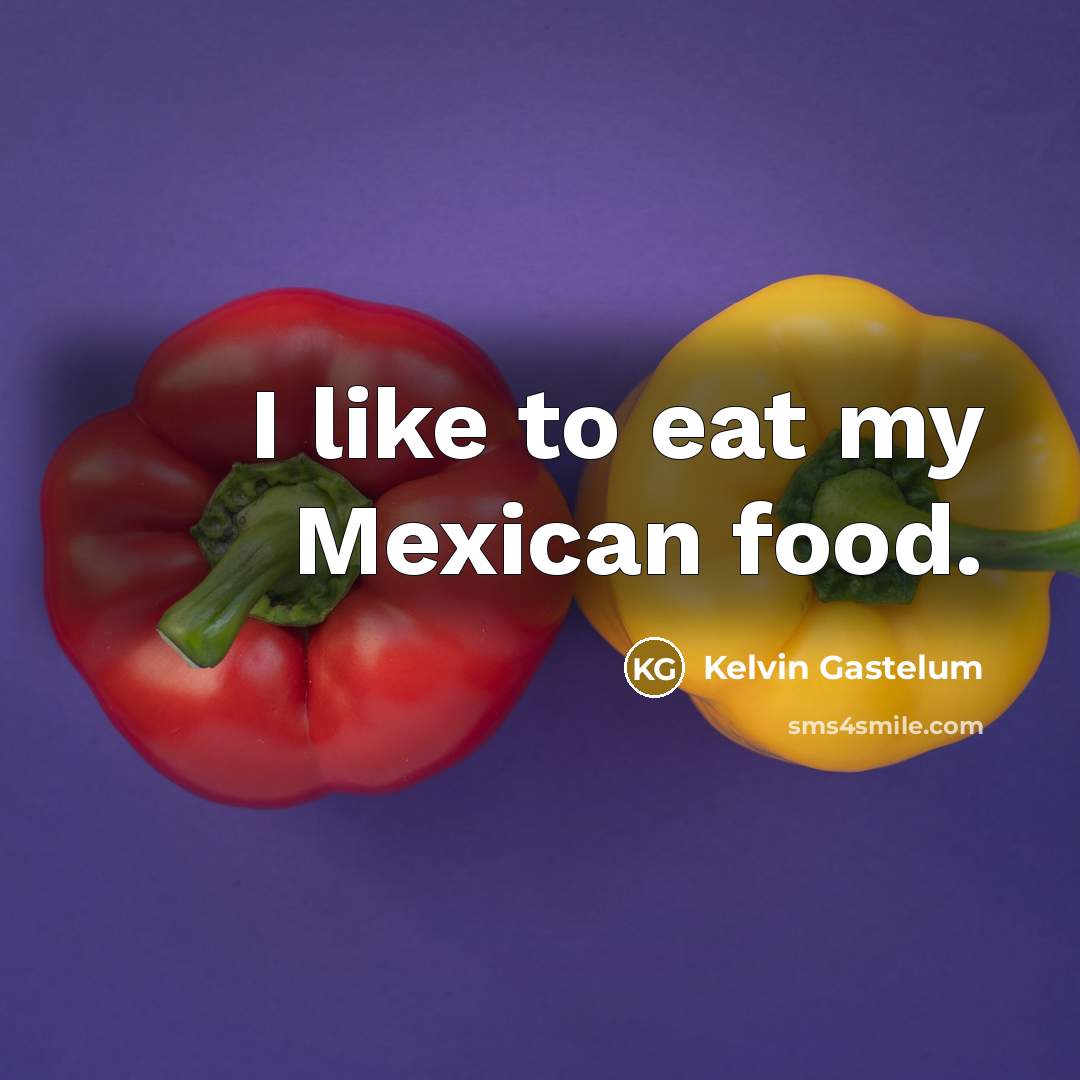 “I like to eat my Mexican food.…” quote by Kelvin Gastelum