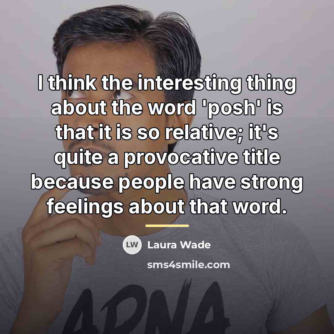 “I think the interesting thing about the word 'posh' is…” quote by Laura Wade