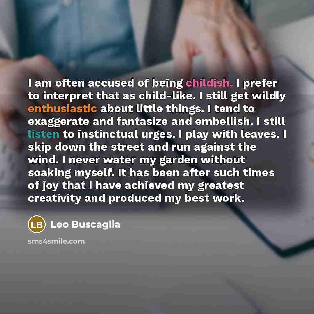 “I am often accused of being childish. I prefer to…” quote by Leo Buscaglia