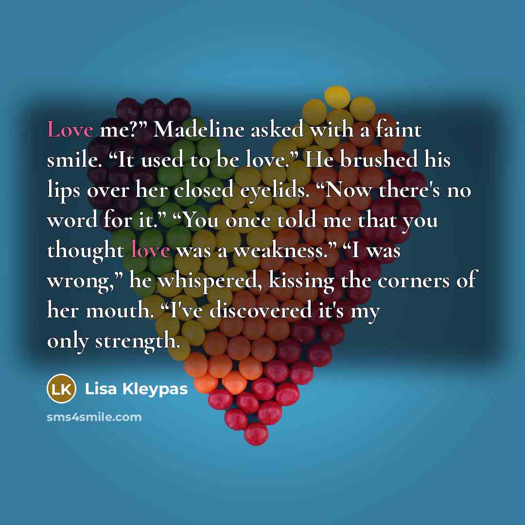 “Love me?” Madeline asked with a faint smile. “It used…” quote by Lisa Kleypas