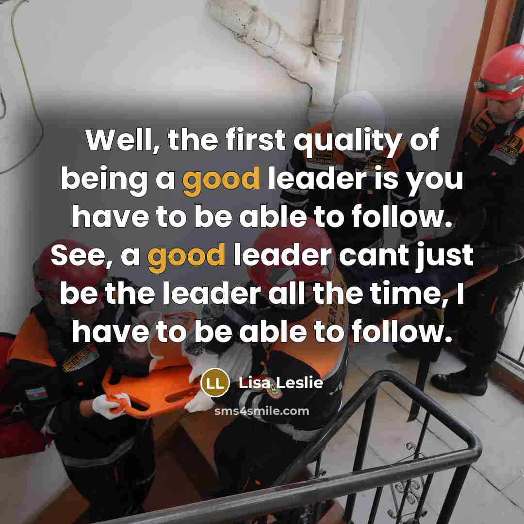 “Well, the first quality of being a good leader is…” quote by Lisa Leslie