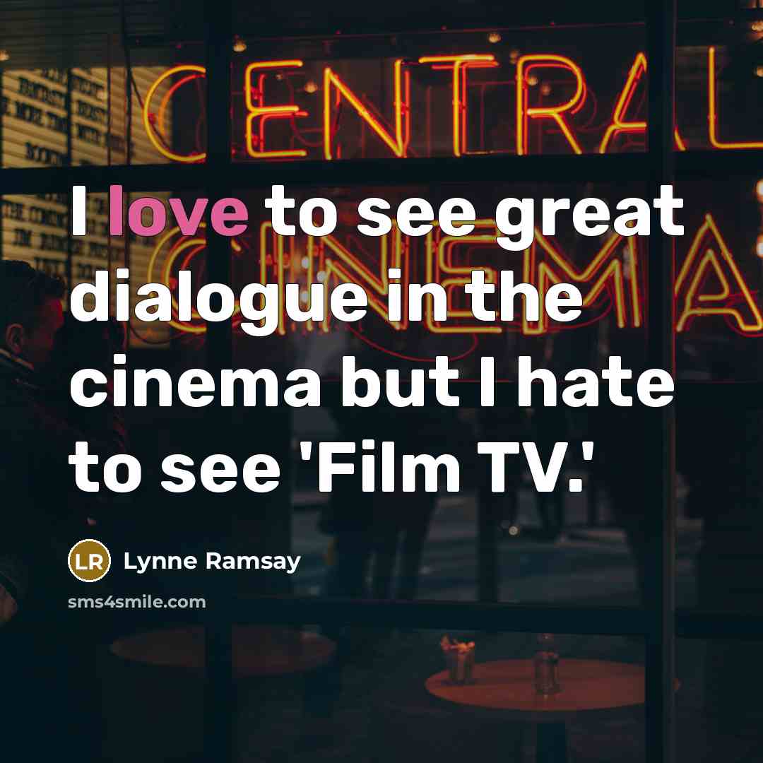 “I love to see great dialogue in the cinema but…” quote by Lynne Ramsay
