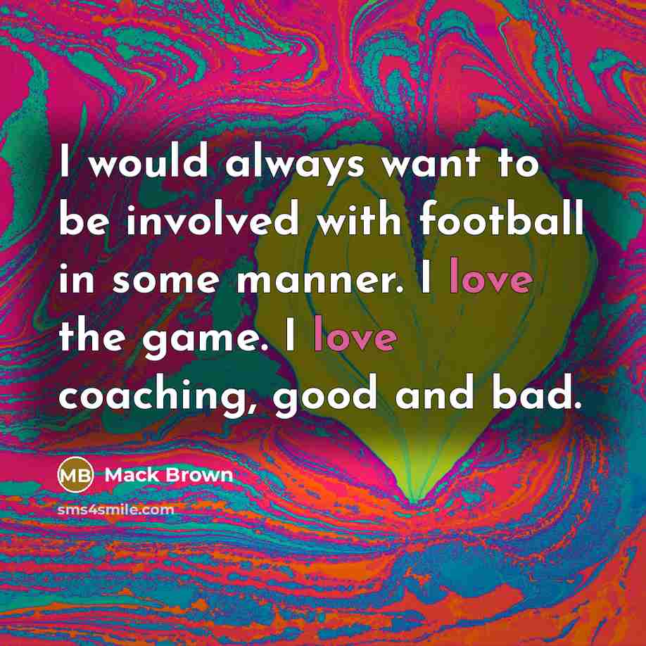 “I would always want to be involved with football in…” quote by Mack Brown