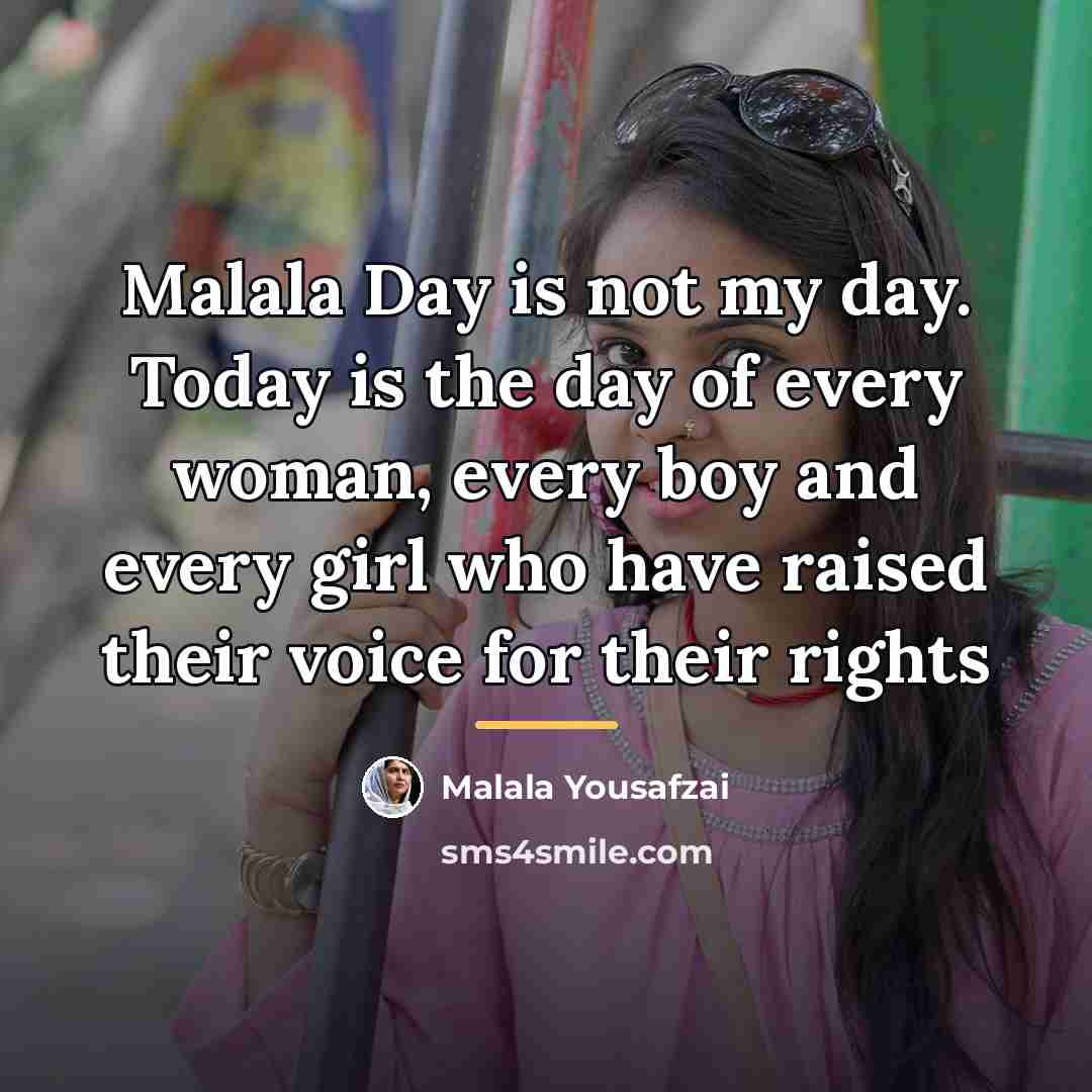 “Malala Day is not my day. Today is the day…” quote by Malala Yousafzai