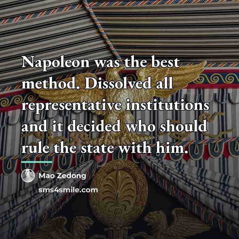 “Napoleon was the best method. Dissolved all representative institutions and…” quote by Mao Zedong