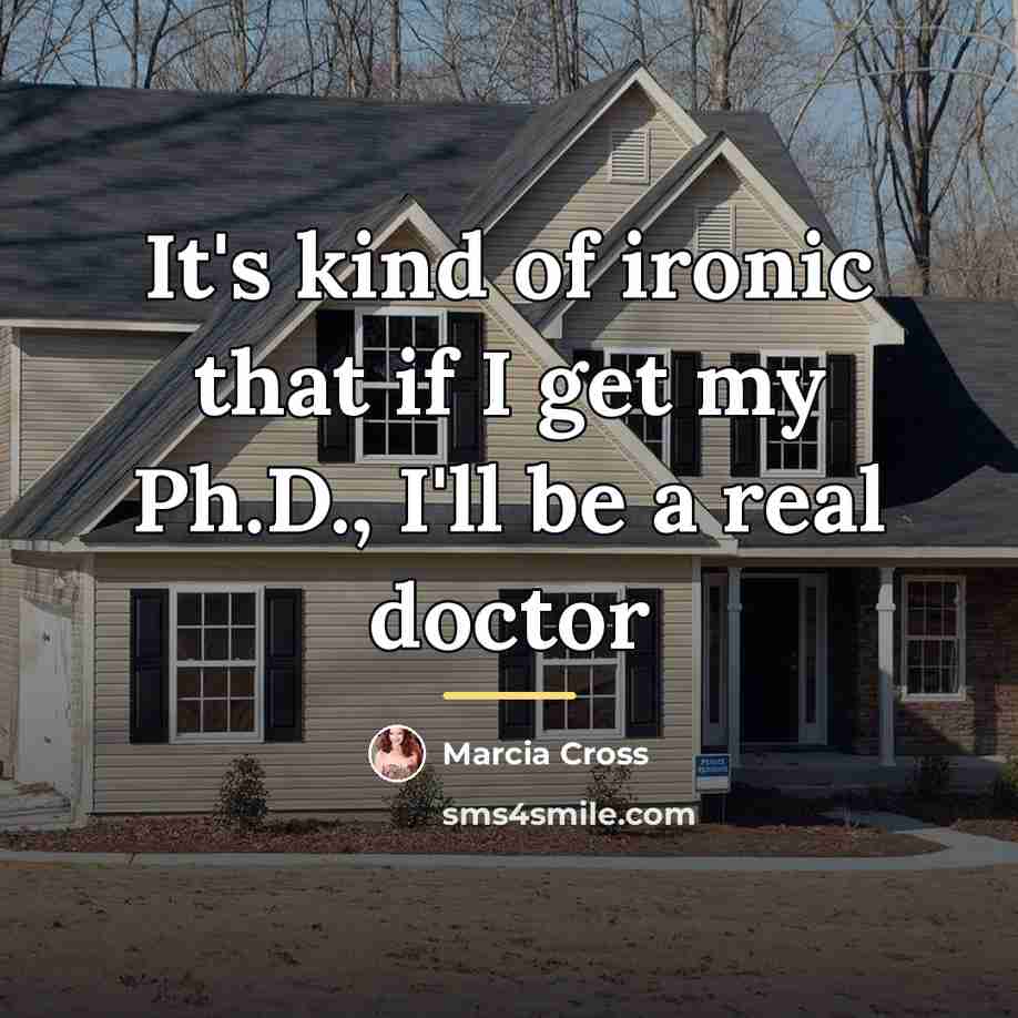 “It's kind of ironic that if I get my Ph.D.,…” quote by Marcia Cross