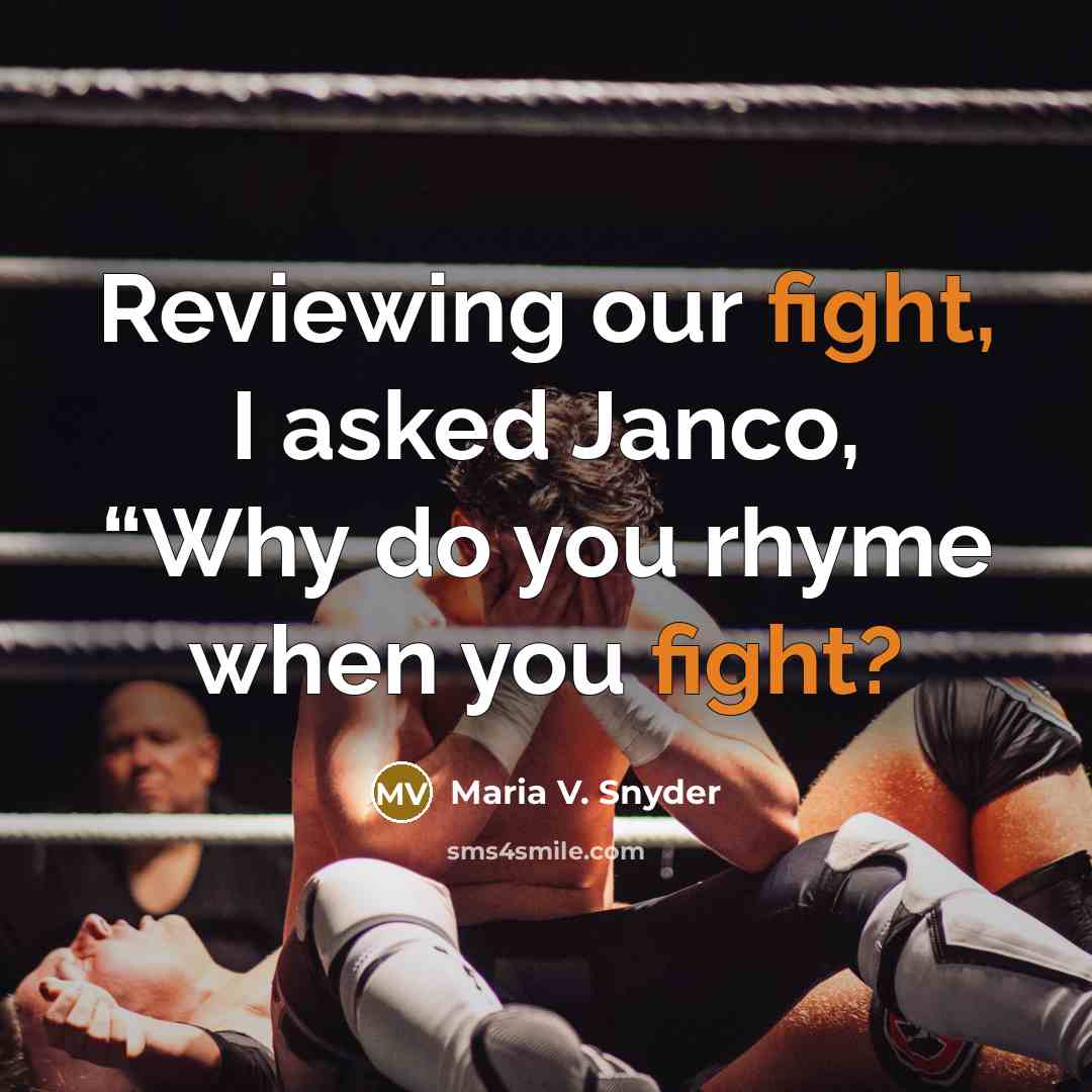 “Reviewing our fight, I asked Janco, “Why do you rhyme…” quote by Maria V. Snyder