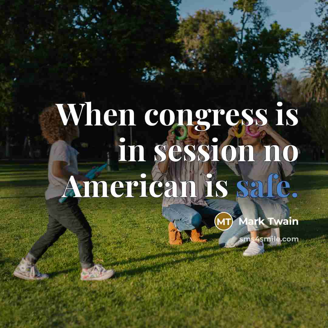 “When congress is in session no American is safe.…” quote by Mark Twain