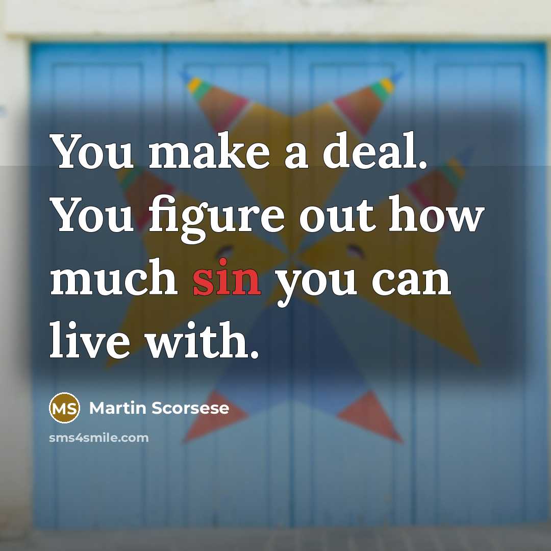 “You make a deal. You figure out how much sin…” quote by Martin Scorsese