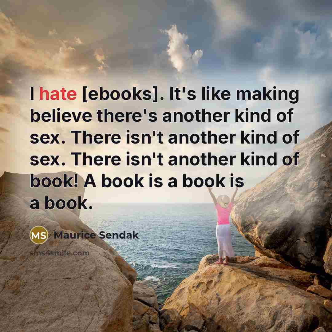 “I hate [ebooks]. It's like making believe there's another kind…” quote by Maurice Sendak