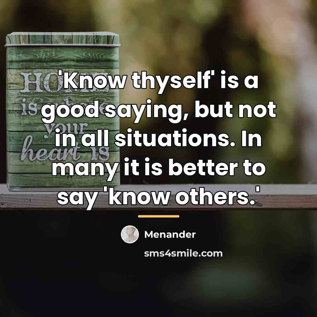 “'Know thyself' is a good saying, but not in all…” quote by Menander