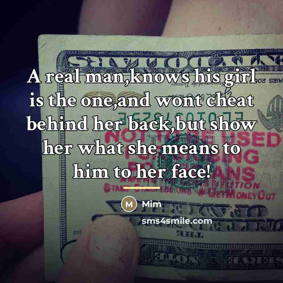 “A real man,knows his girl is the one,and wont cheat…” quote by Mim