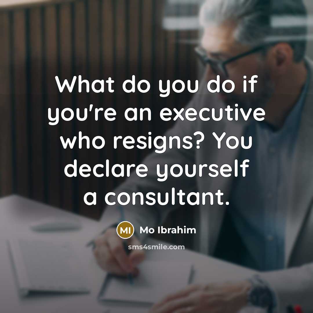 “What do you do if you're an executive who resigns?…” quote by Mo Ibrahim