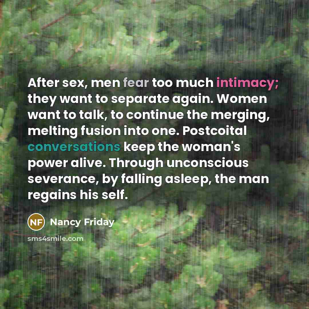 “After sex, men fear too much intimacy; they want to…” quote by Nancy Friday