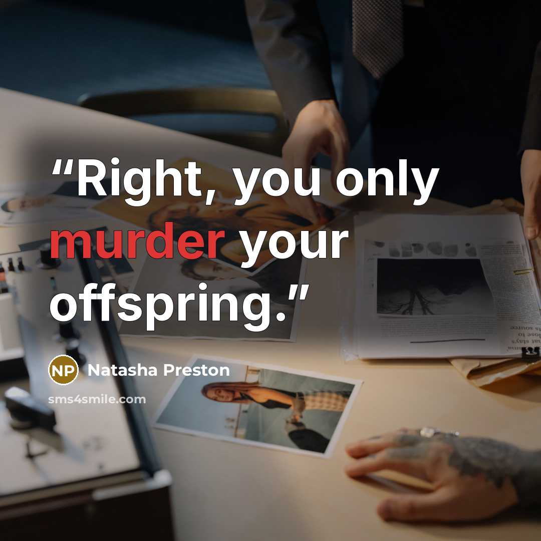 “Right, you only murder your offspring.” quote by Natasha Preston