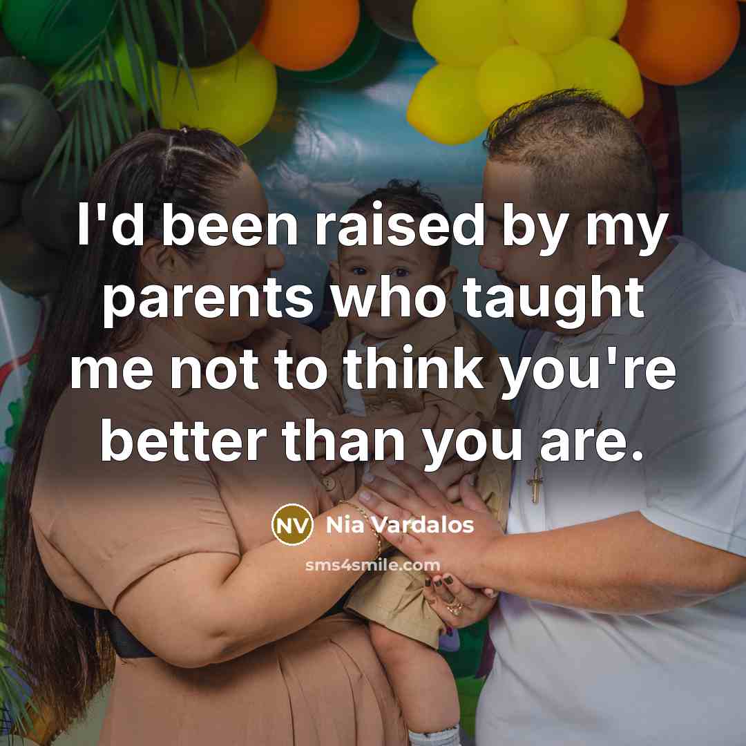 “I'd been raised by my parents who taught me not…” quote by Nia Vardalos