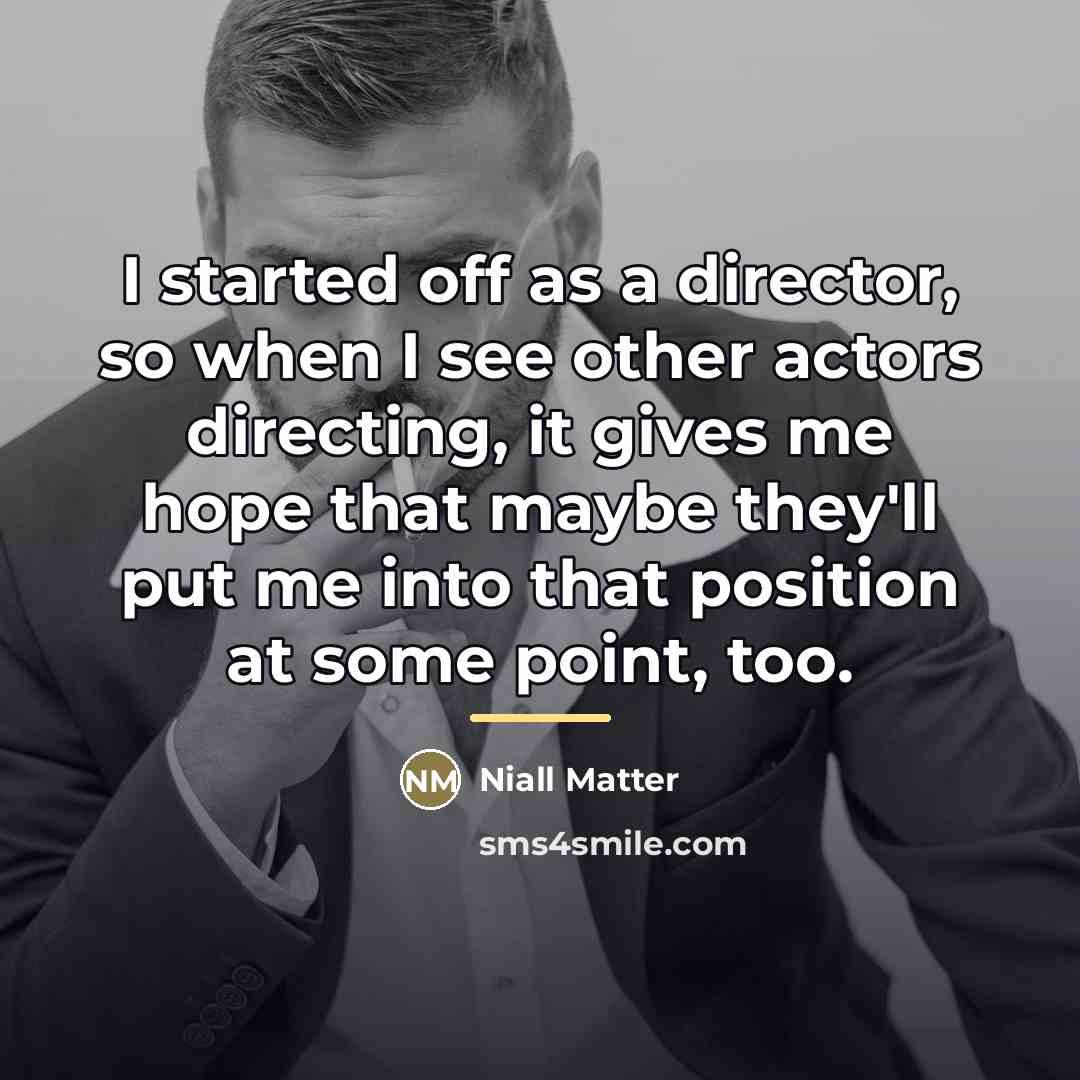 “I started off as a director, so when I see…” quote by Niall Matter
