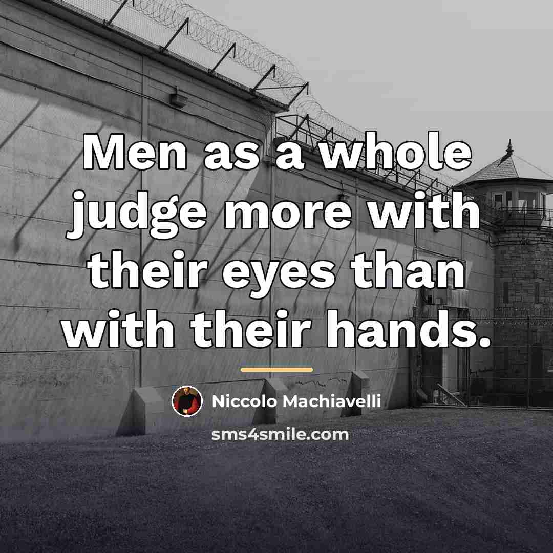 “Men as a whole judge more with their eyes than…” quote by Niccolo Machiavelli