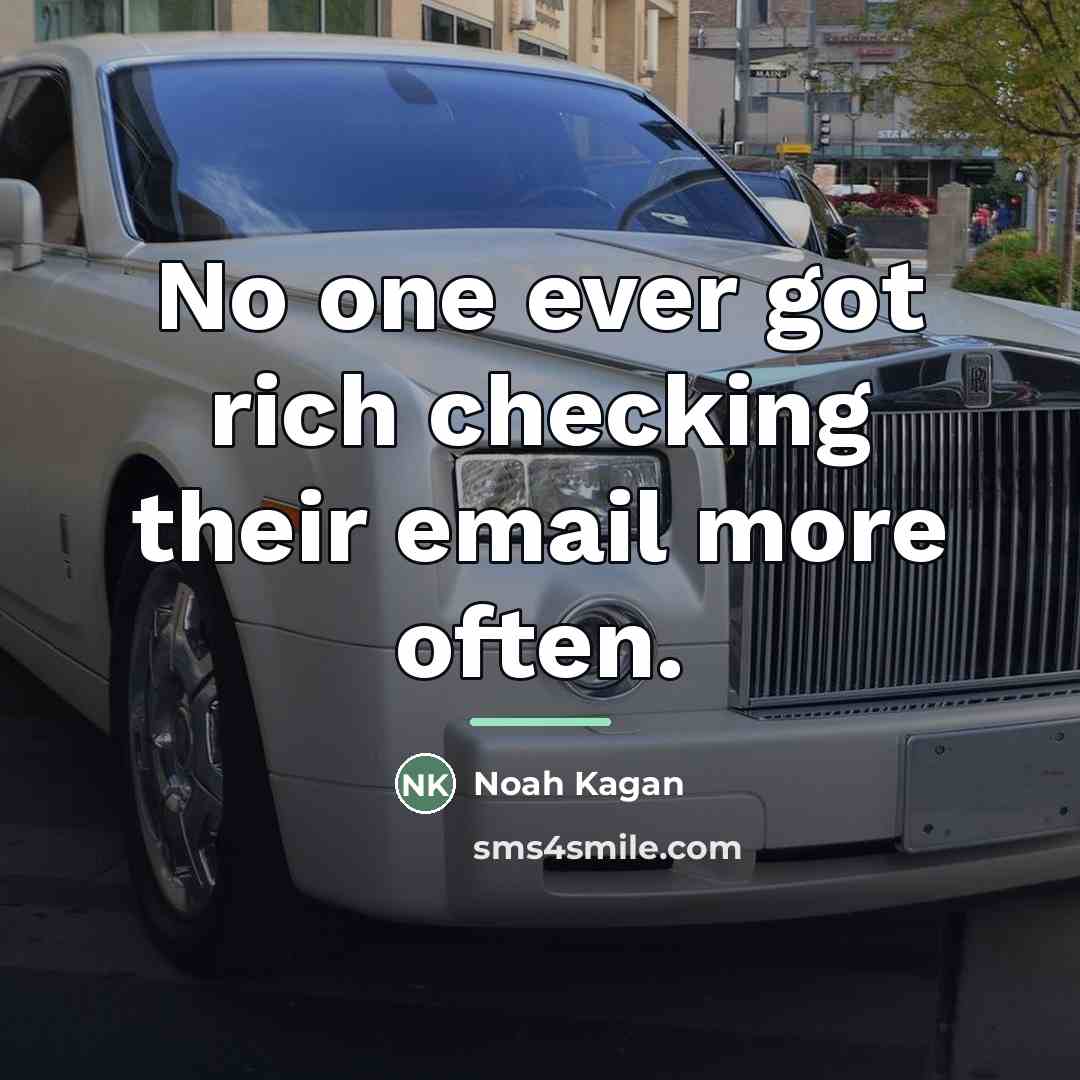 “No one ever got rich checking their email more often.…” quote by Noah Kagan