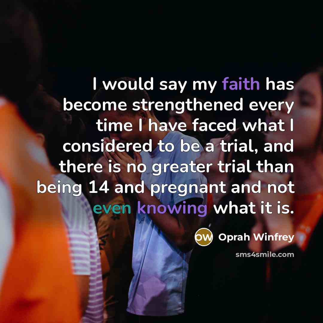 “I would say my faith has become strengthened every time…” quote by Oprah Winfrey