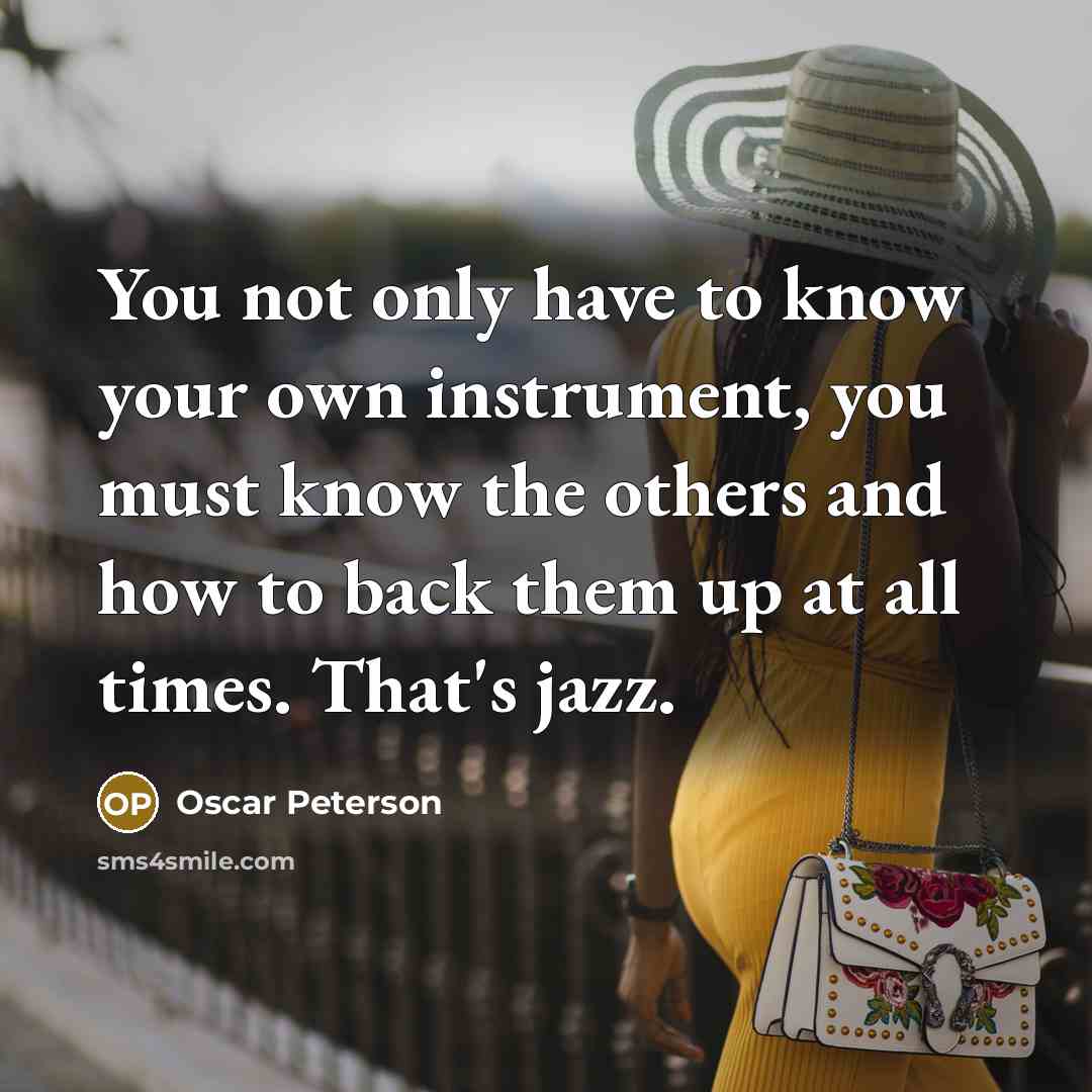“You not only have to know your own instrument, you…” quote by Oscar Peterson