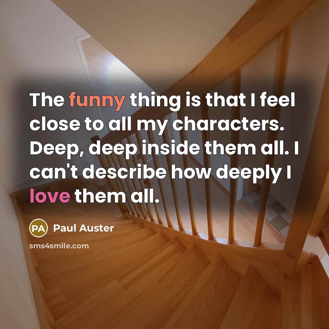 “The funny thing is that I feel close to all…” quote by Paul Auster