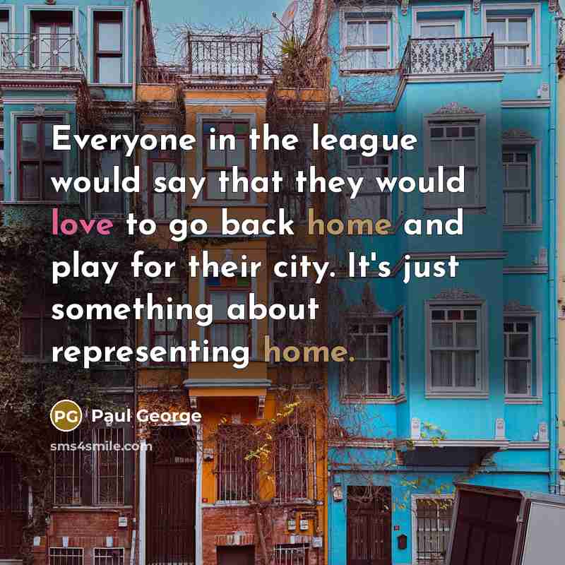 “Everyone in the league would say that they would love…” quote by Paul George