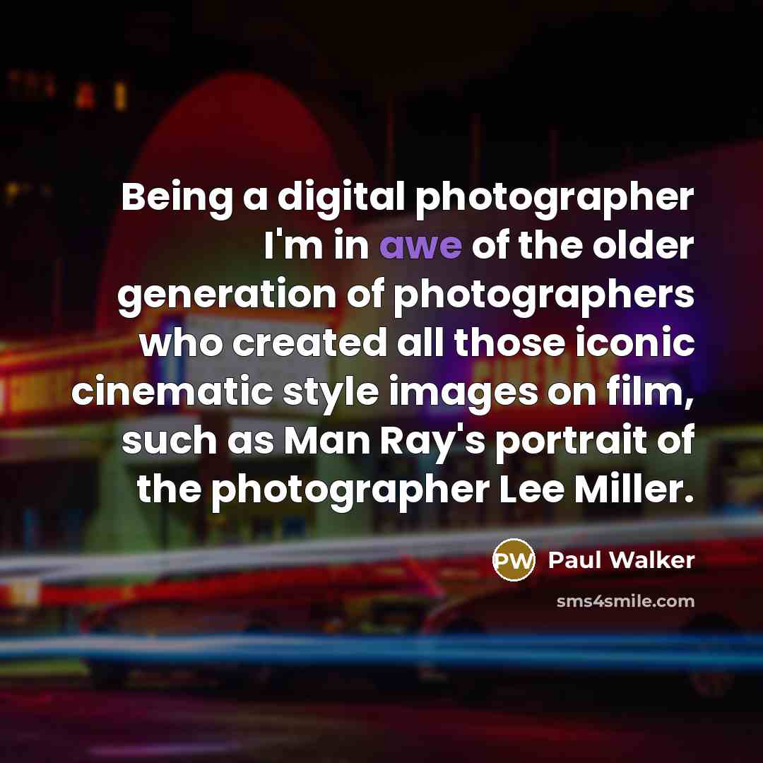 “Being a digital photographer I'm in awe of the older…” quote by Paul Walker