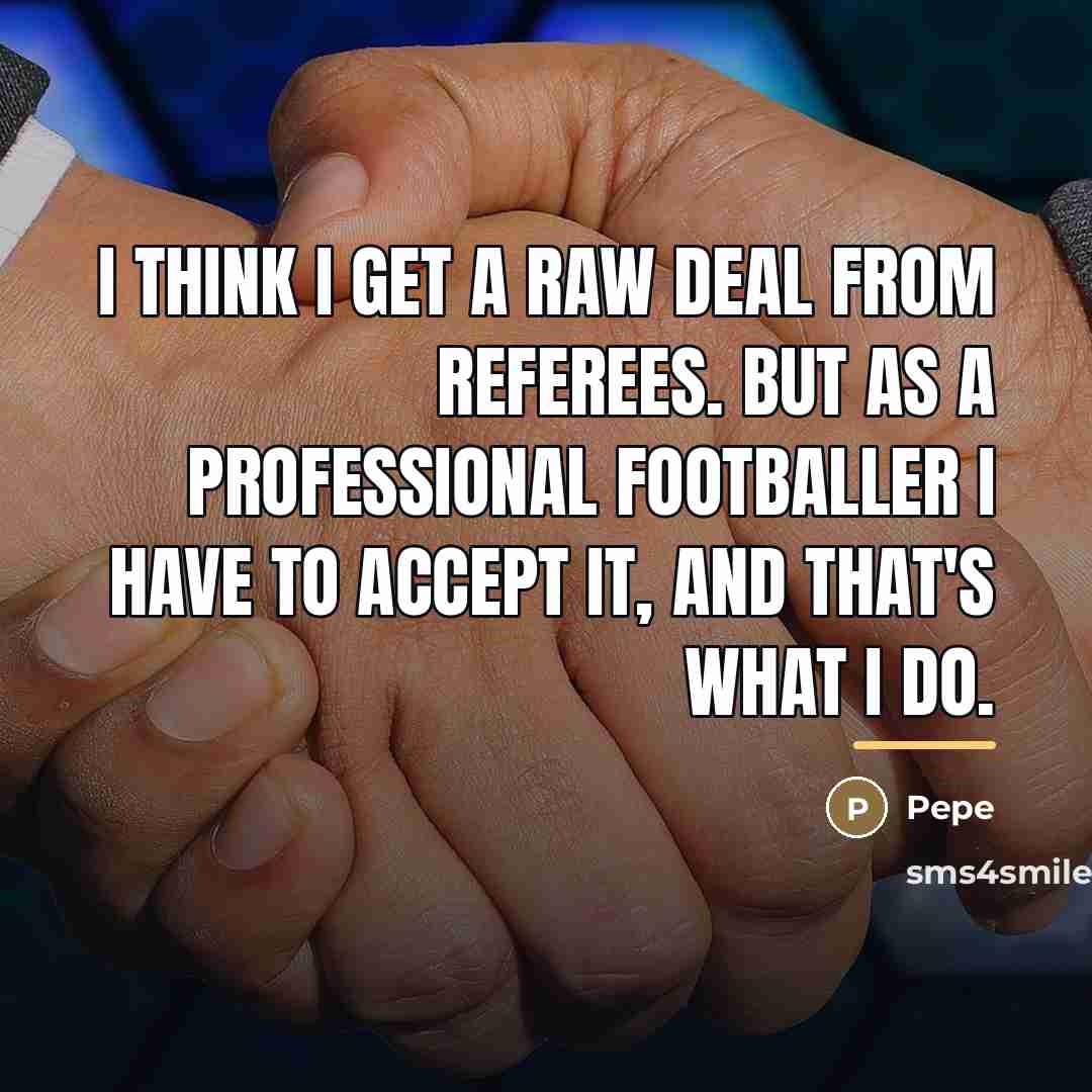 “I think I get a raw deal from referees. But…” quote by Pepe