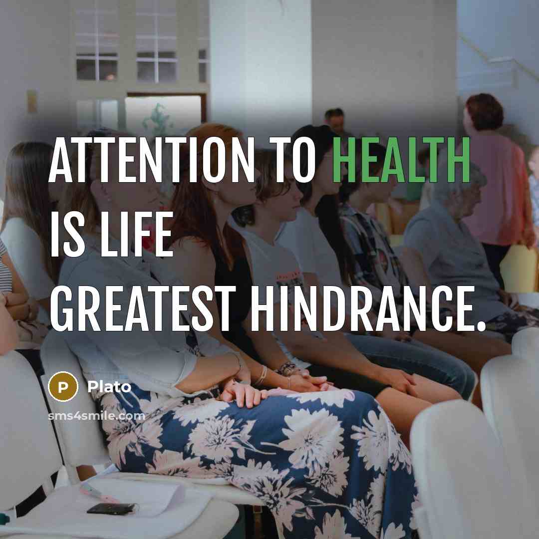 “Attention to health is life greatest hindrance.…” quote by Plato