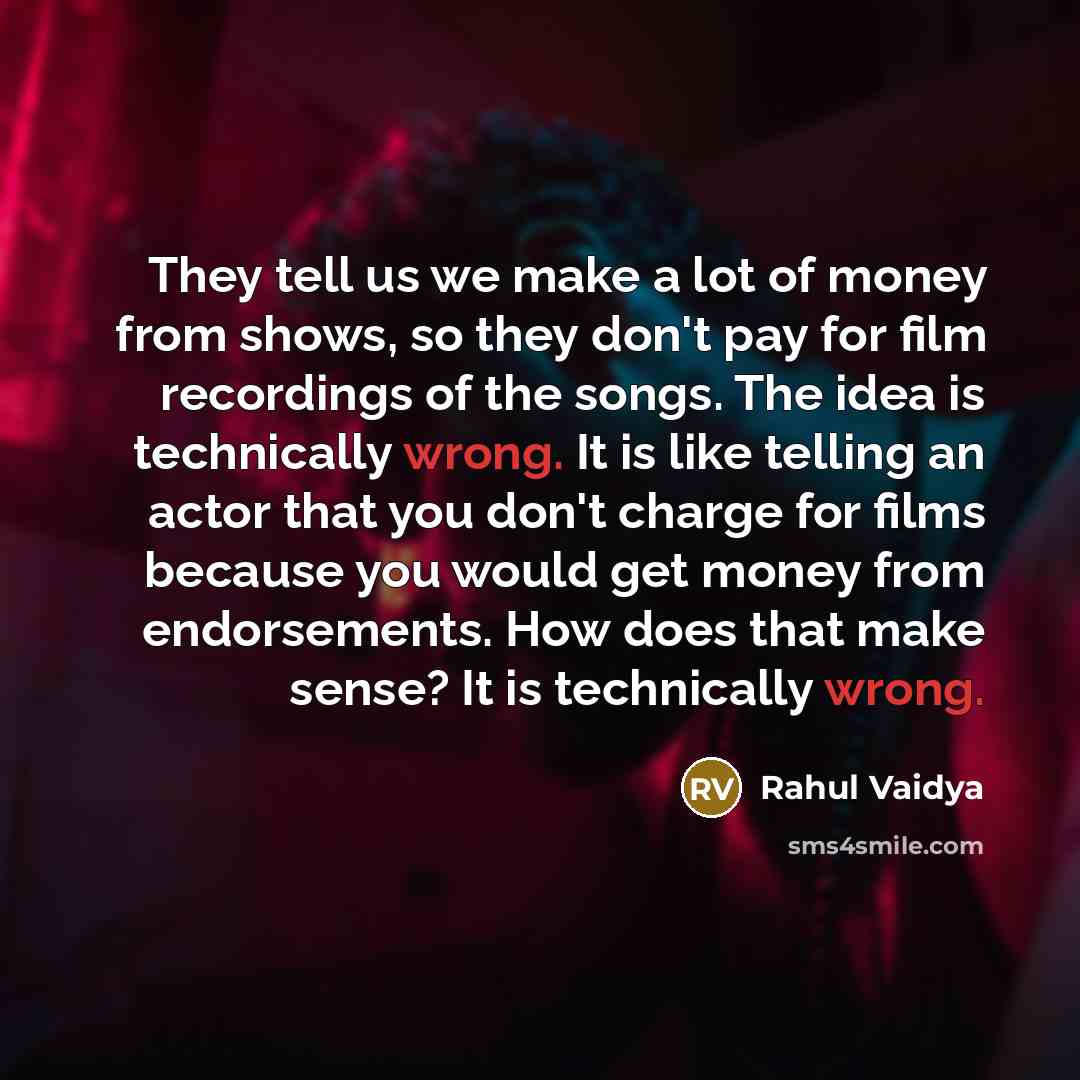 “They tell us we make a lot of money from…” quote by Rahul Vaidya
