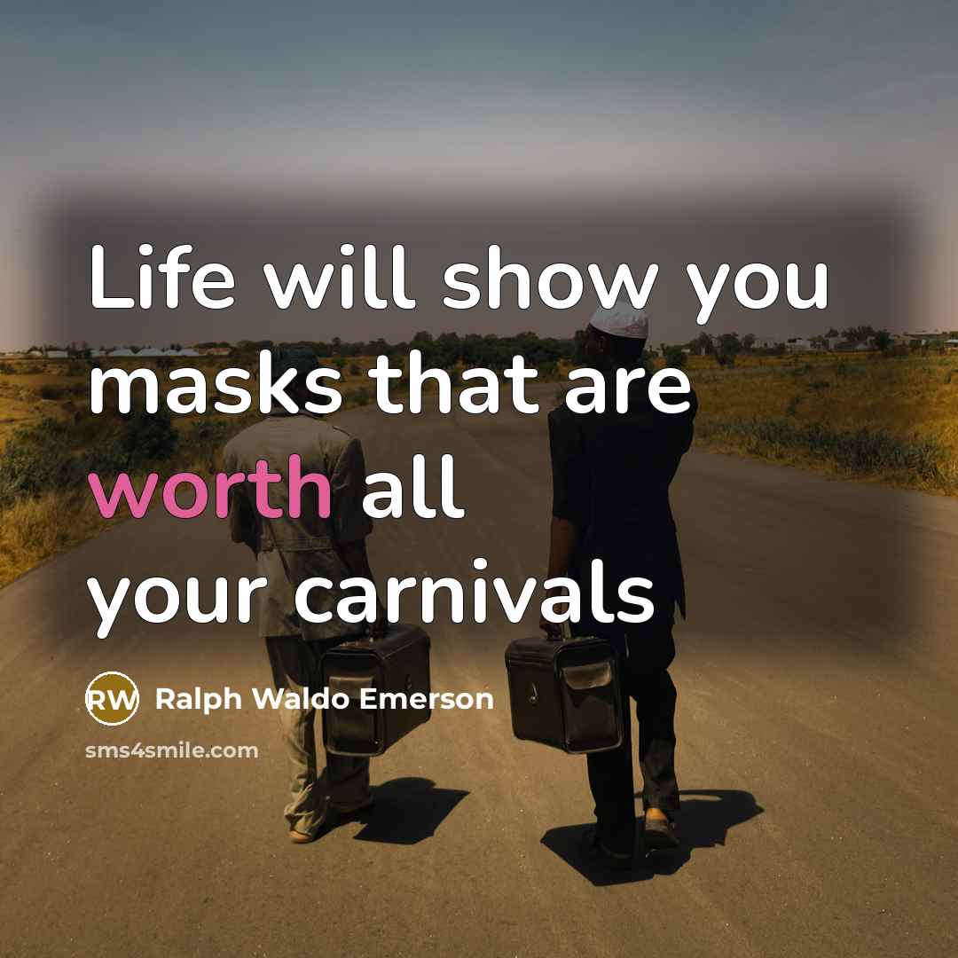 “Life will show you masks that are worth all your…” quote by Ralph Waldo Emerson