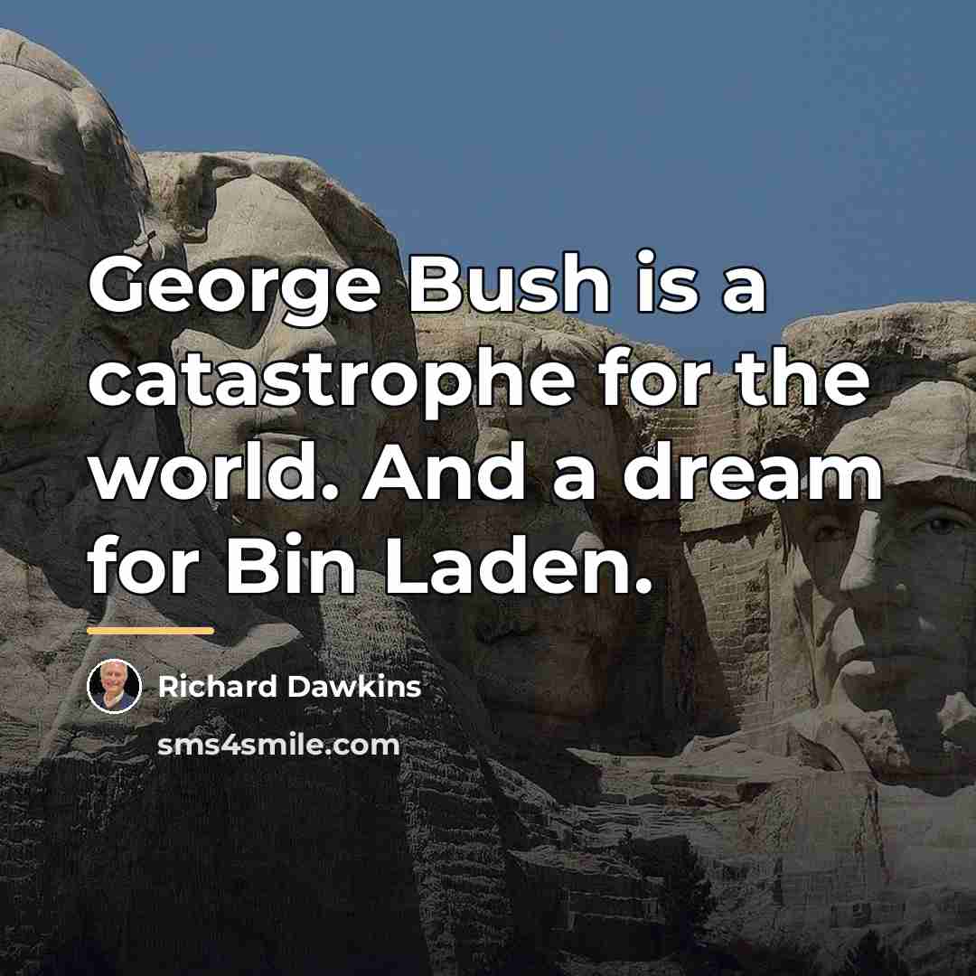 “George Bush is a catastrophe for the world. And a…” quote by Richard Dawkins