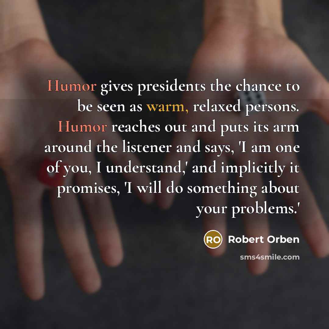 “Humor gives presidents the chance to be seen as warm,…” quote by Robert Orben