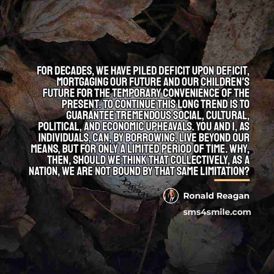 “For decades, we have piled deficit upon deficit, mortgaging our…” quote by Ronald Reagan