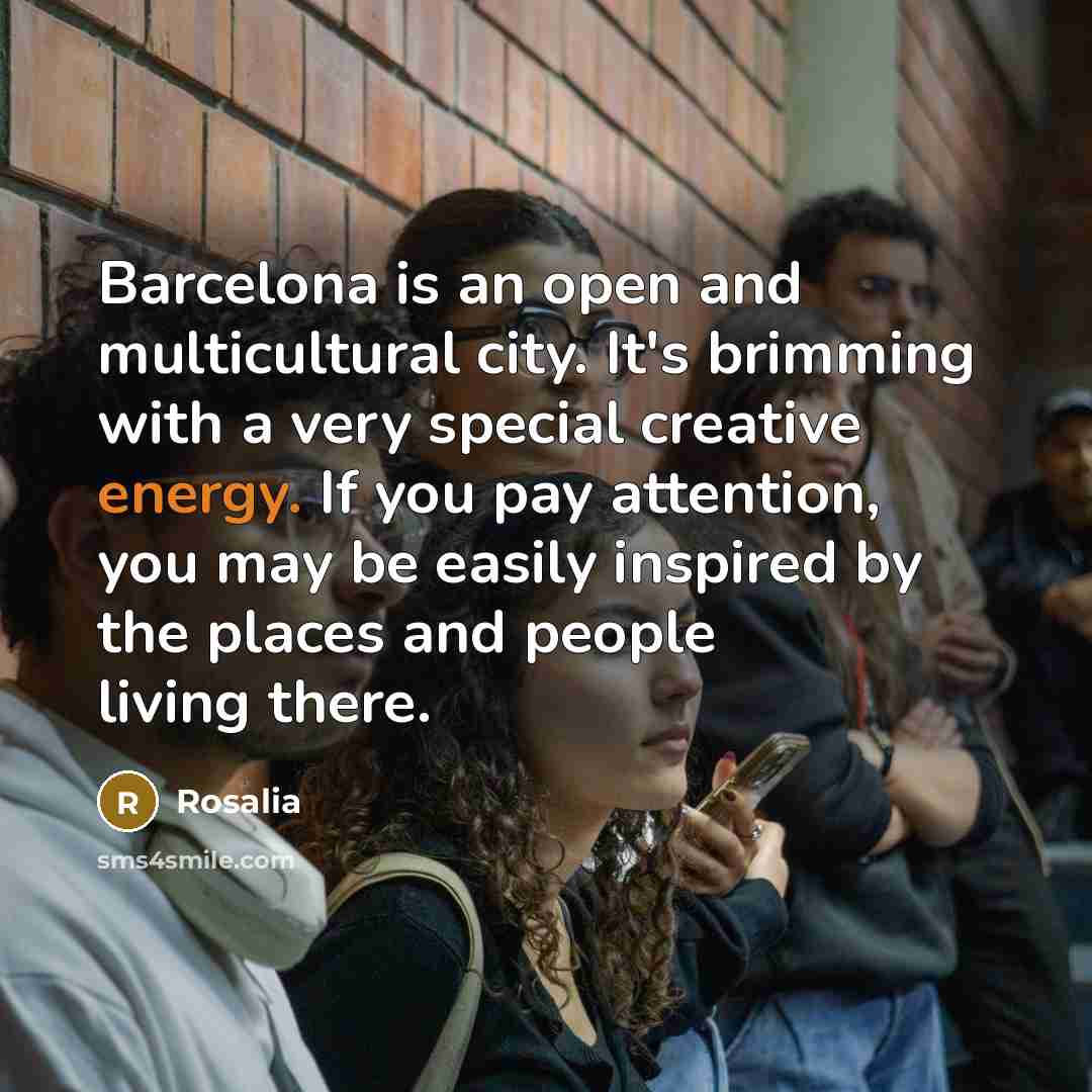 “Barcelona is an open and multicultural city. It's brimming with…” quote by Rosalia