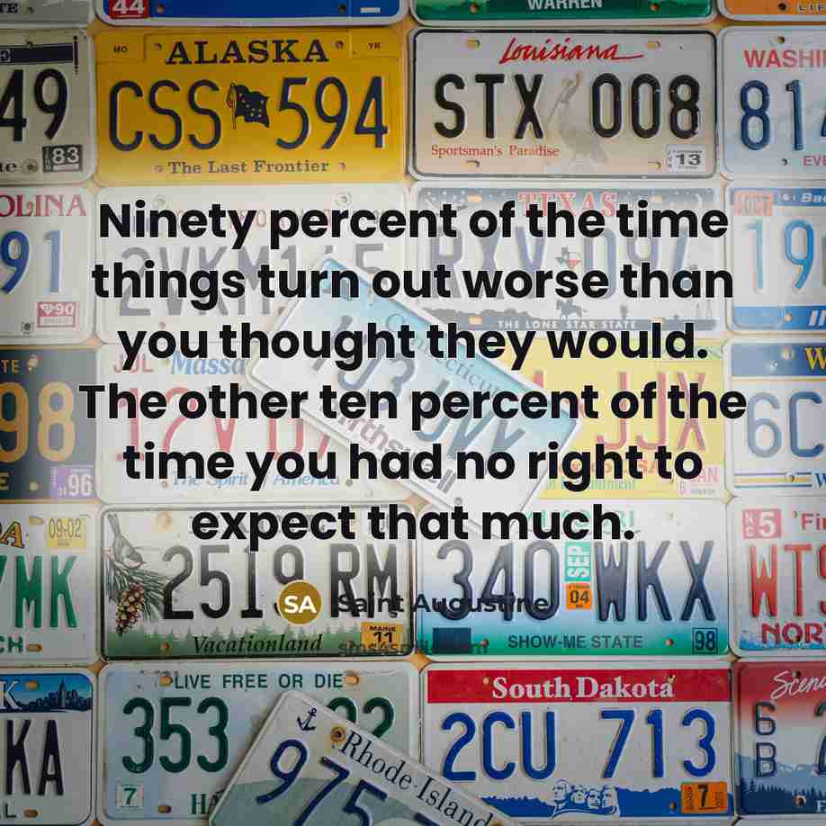 “Ninety percent of the time things turn out worse than…” quote by Saint Augustine