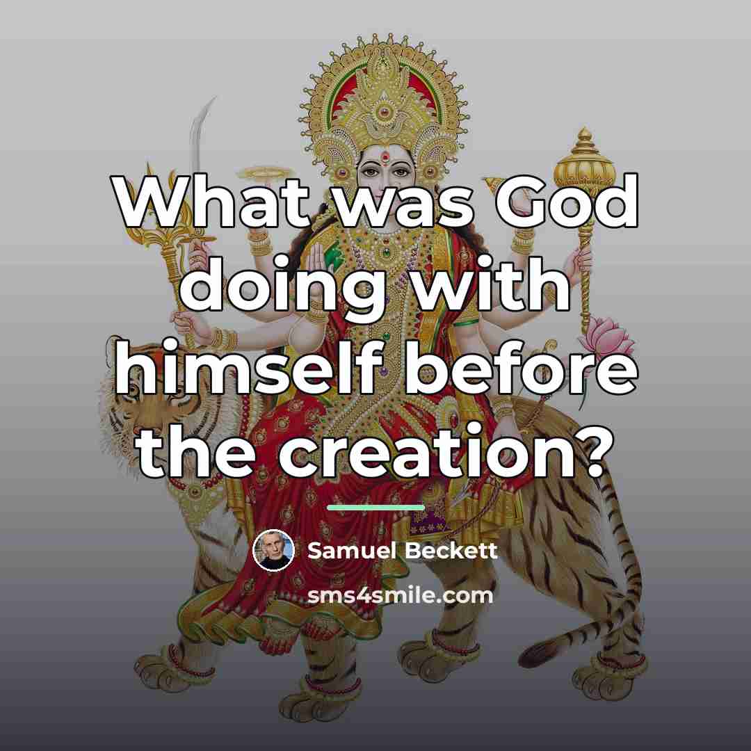 “What was God doing with himself before the creation?…” quote by Samuel Beckett