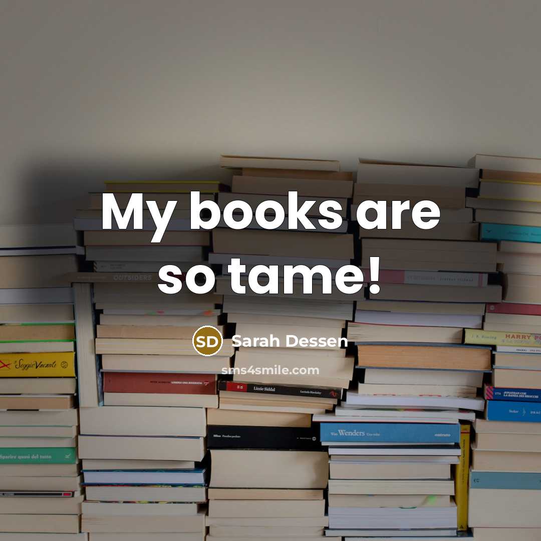 “My books are so tame!…” quote by Sarah Dessen