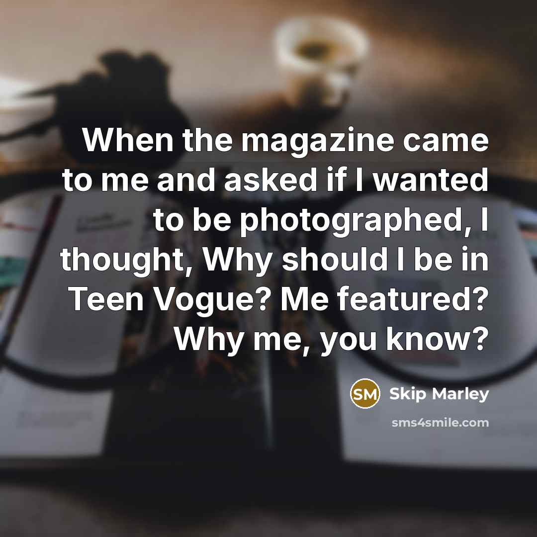 “When the magazine came to me and asked if I…” quote by Skip Marley