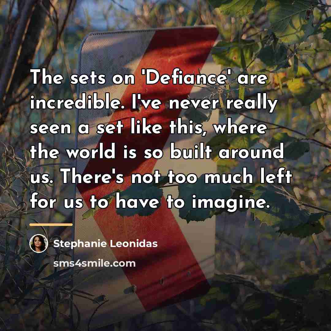 “The sets on 'Defiance' are incredible. I've never really seen…” quote by Stephanie Leonidas