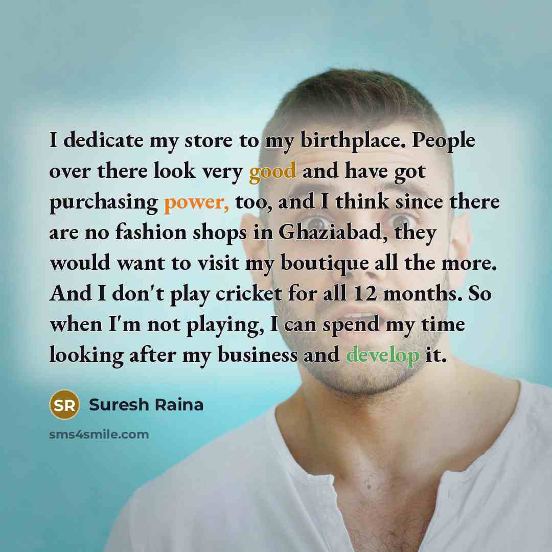 “I dedicate my store to my birthplace. People over there…” quote by Suresh Raina