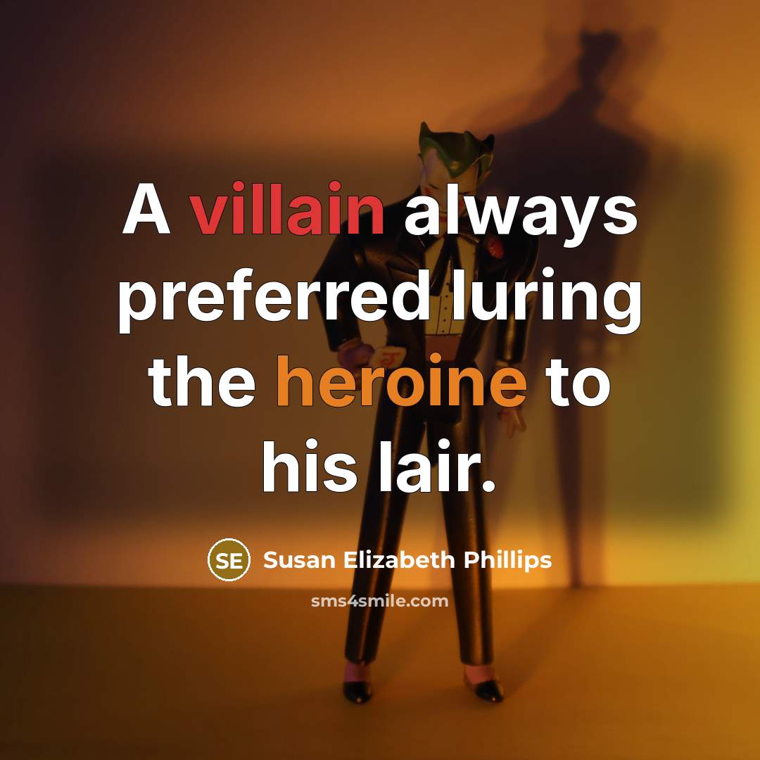 “A villain always preferred luring the heroine to his lair.” quote by Susan Elizabeth Phillips
